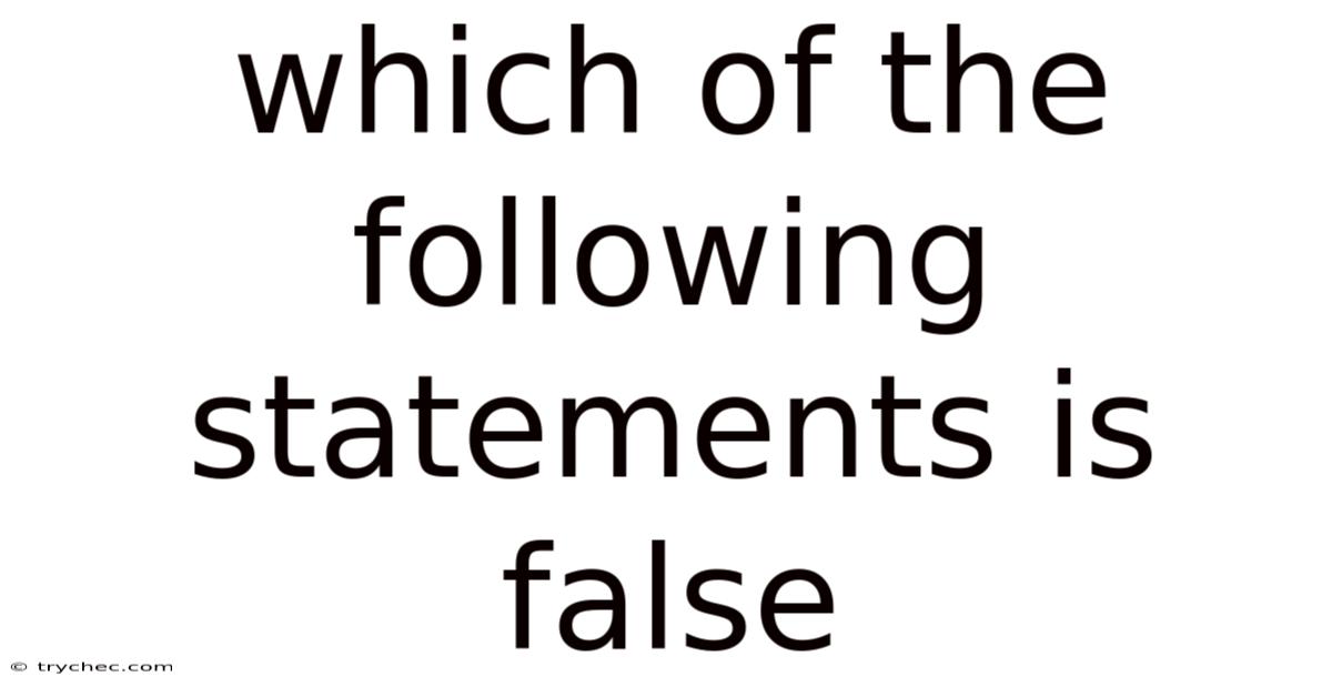 Which Of The Following Statements Is False