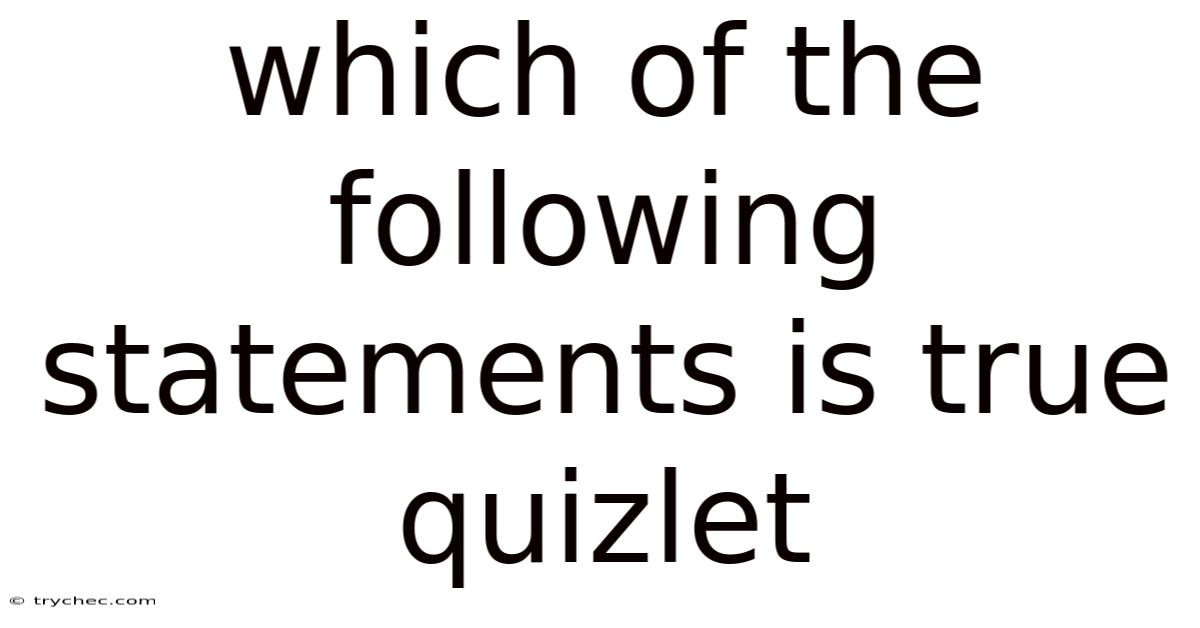 Which Of The Following Statements Is True Quizlet