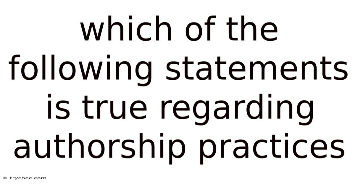 Which Of The Following Statements Is True Regarding Authorship Practices