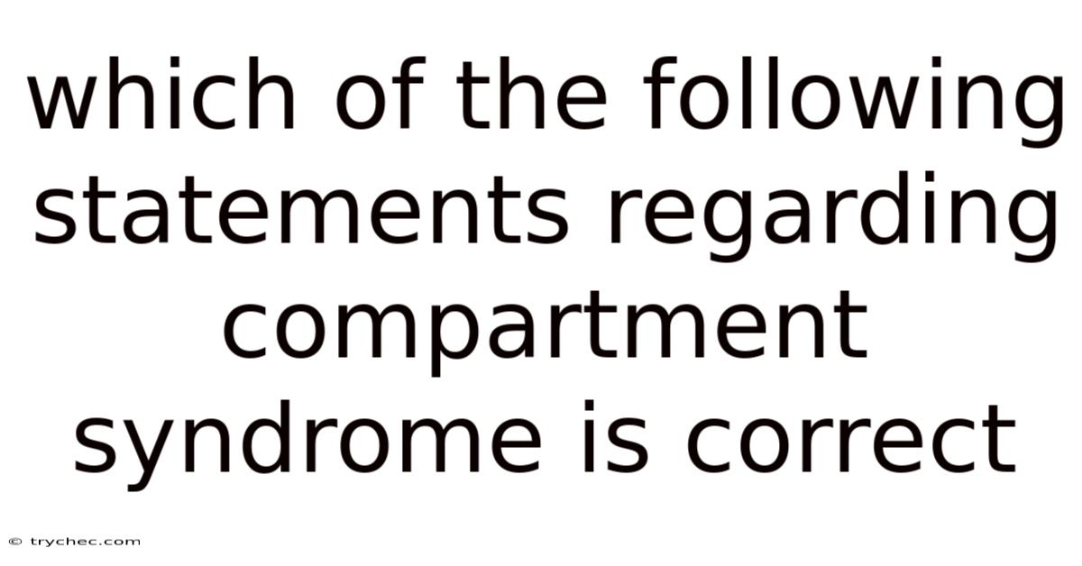 Which Of The Following Statements Regarding Compartment Syndrome Is Correct