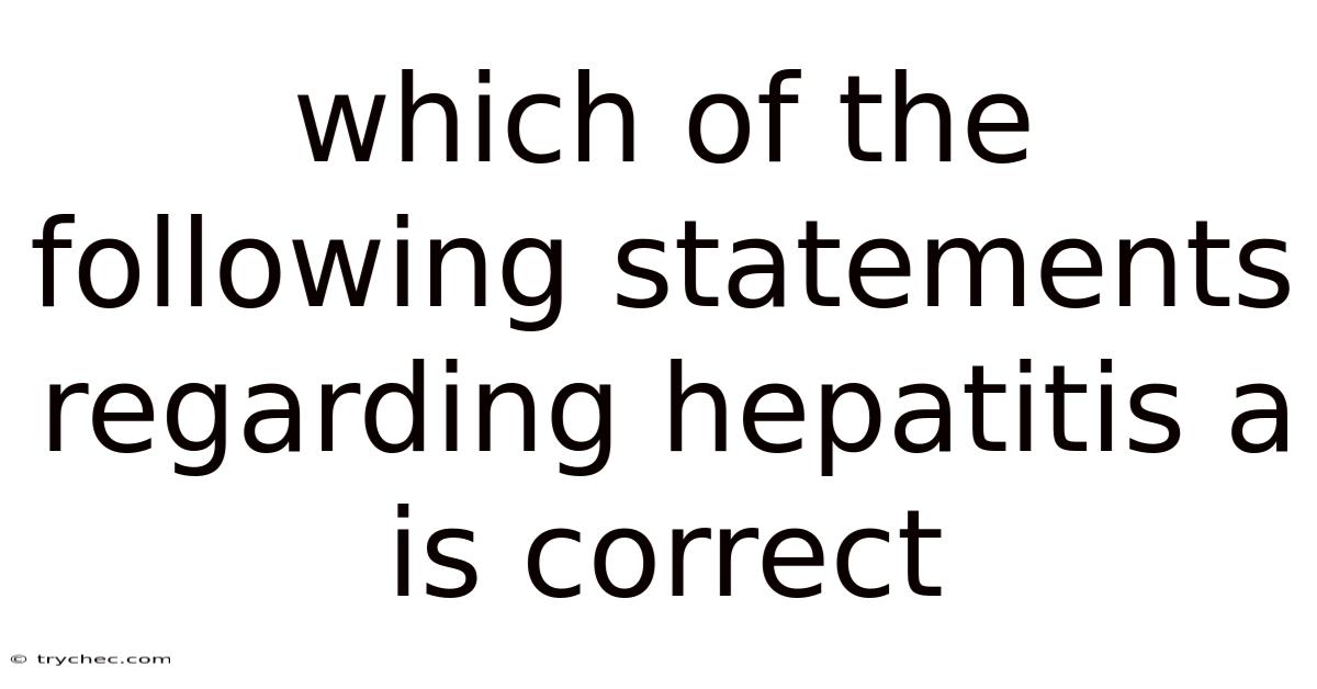Which Of The Following Statements Regarding Hepatitis A Is Correct