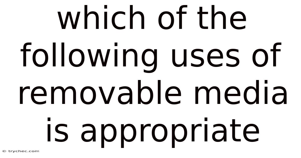 Which Of The Following Uses Of Removable Media Is Appropriate