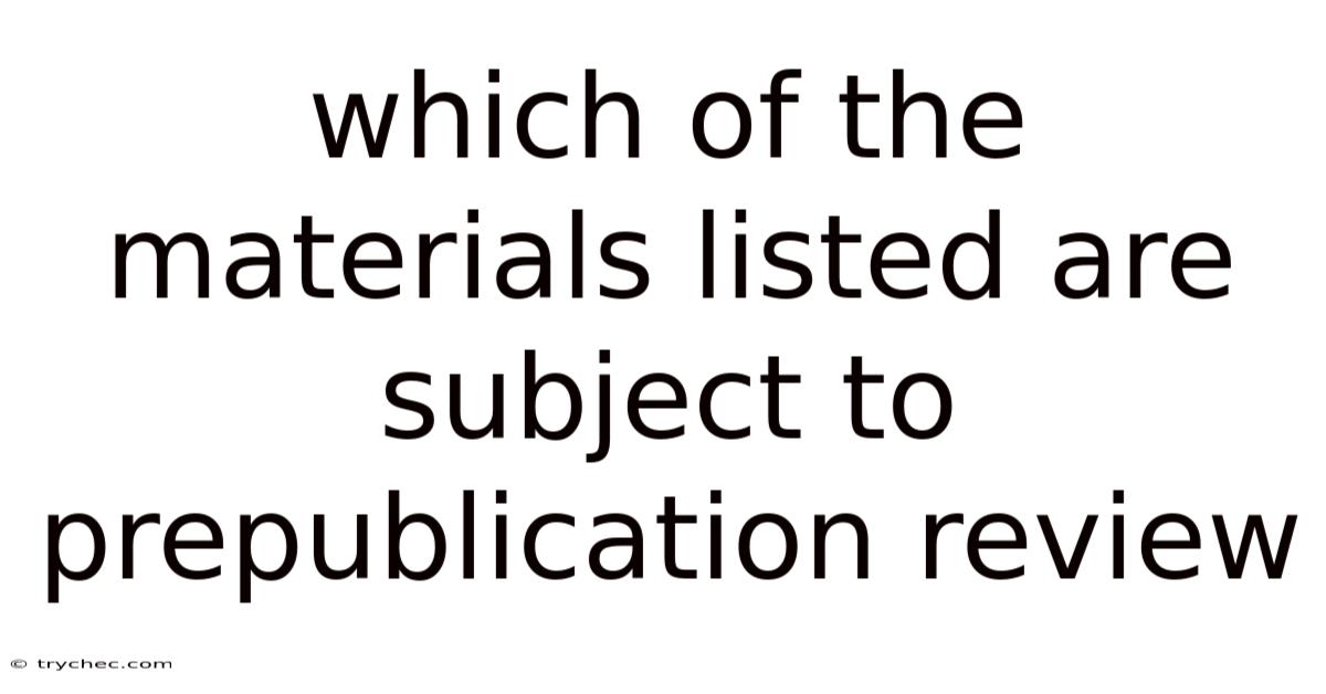 Which Of The Materials Listed Are Subject To Prepublication Review