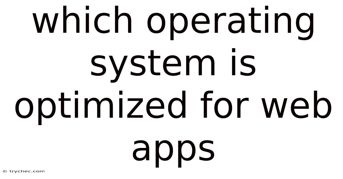 Which Operating System Is Optimized For Web Apps