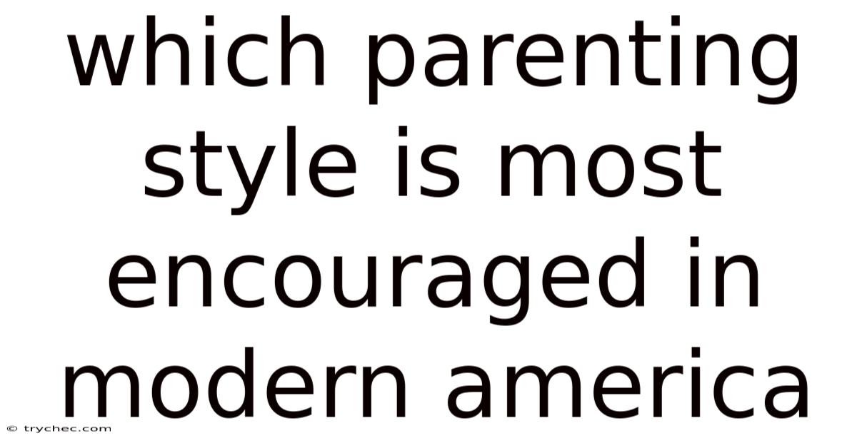 Which Parenting Style Is Most Encouraged In Modern America
