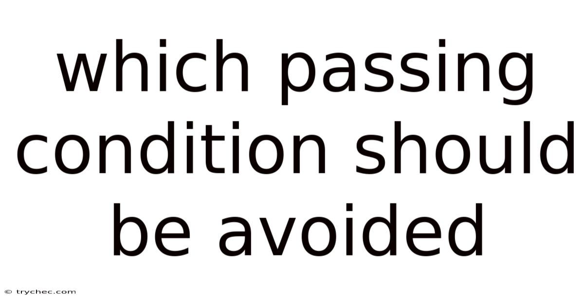 Which Passing Condition Should Be Avoided