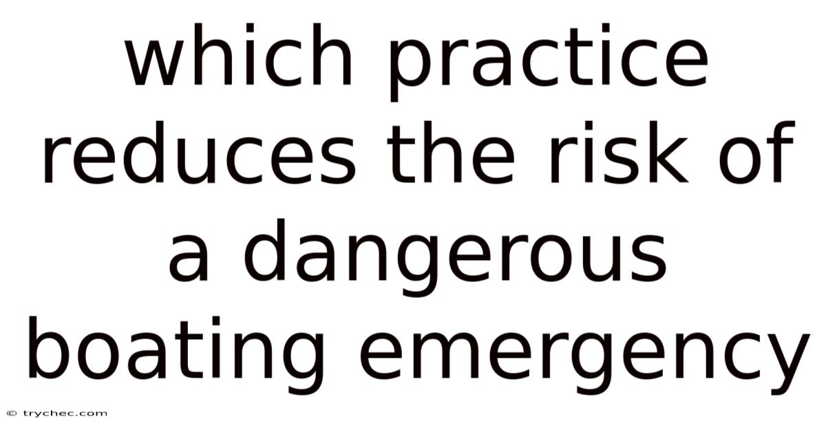 Which Practice Reduces The Risk Of A Dangerous Boating Emergency