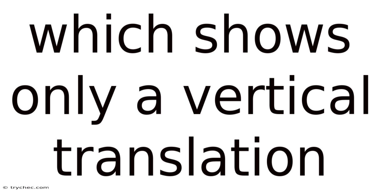 Which Shows Only A Vertical Translation