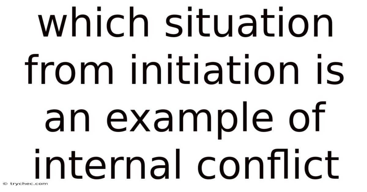 Which Situation From Initiation Is An Example Of Internal Conflict