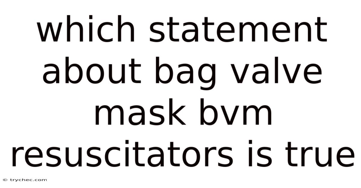 Which Statement About Bag Valve Mask Bvm Resuscitators Is True
