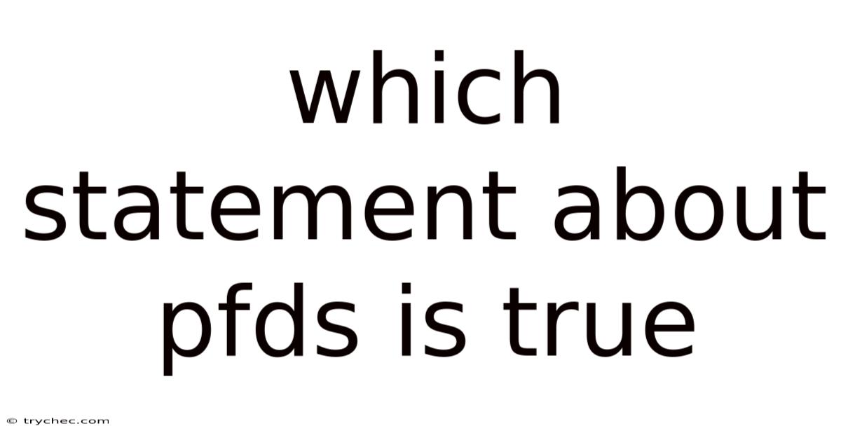 Which Statement About Pfds Is True