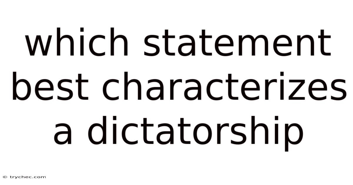 Which Statement Best Characterizes A Dictatorship