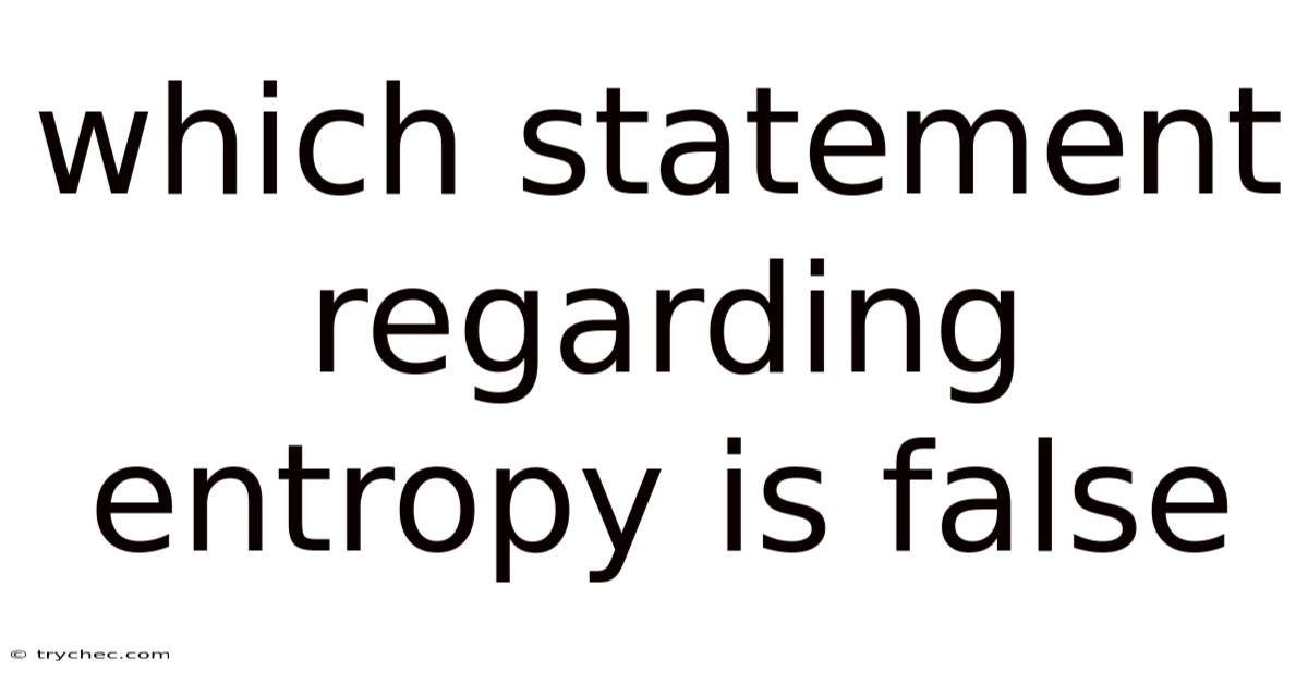 Which Statement Regarding Entropy Is False