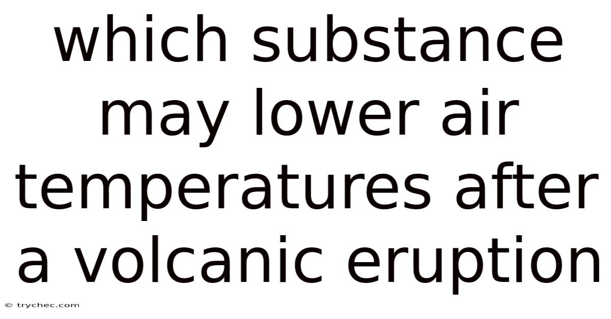 Which Substance May Lower Air Temperatures After A Volcanic Eruption