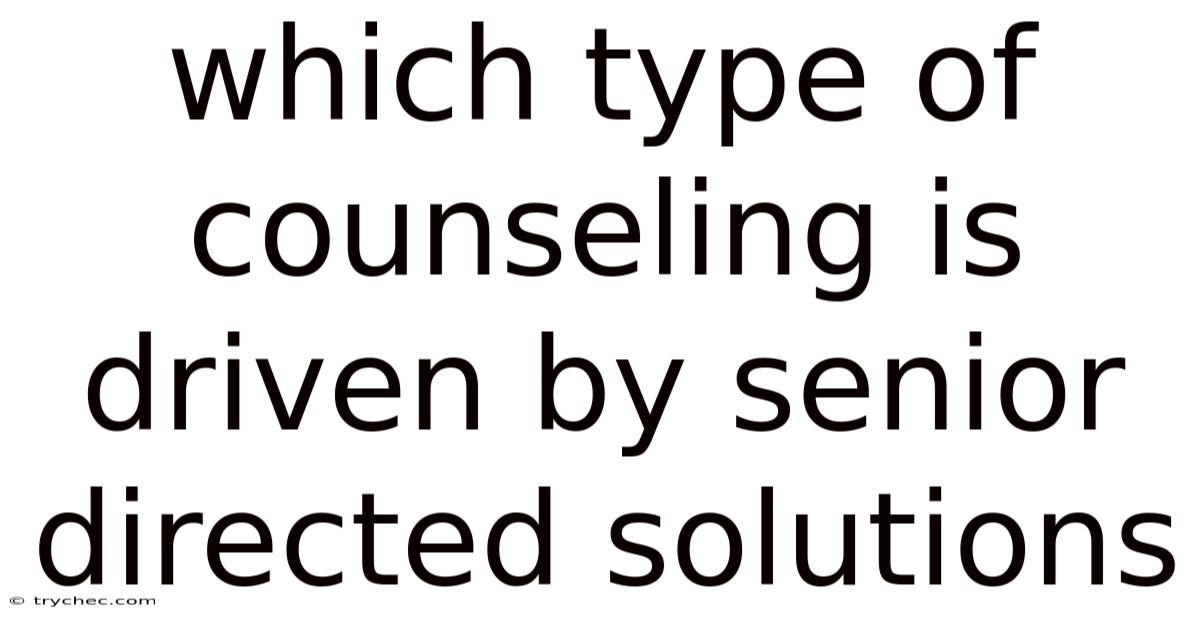 Which Type Of Counseling Is Driven By Senior Directed Solutions