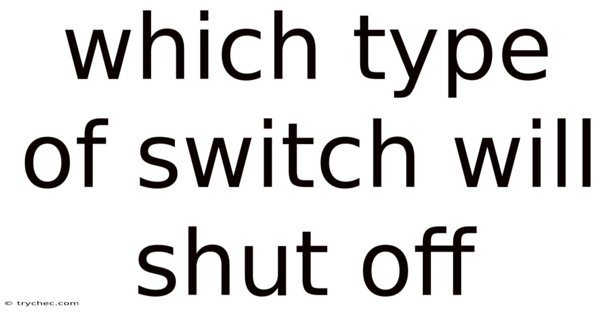 Which Type Of Switch Will Shut Off
