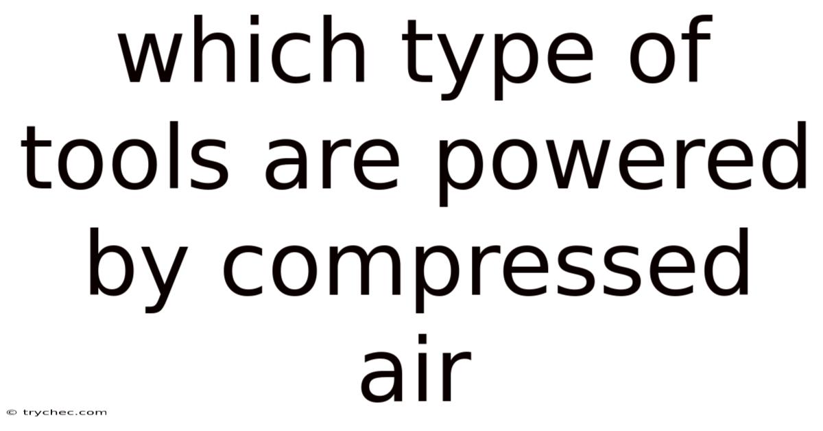 Which Type Of Tools Are Powered By Compressed Air