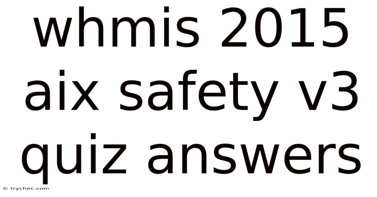 Whmis 2015 Aix Safety V3 Quiz Answers