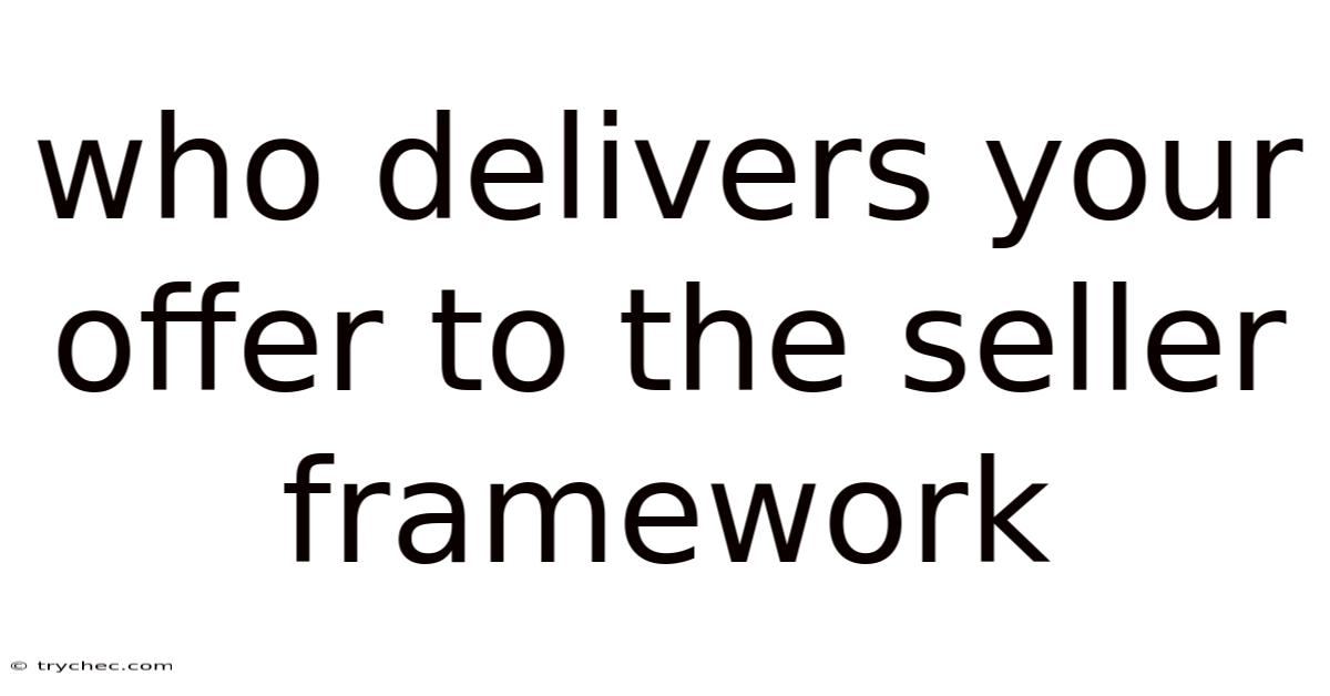 Who Delivers Your Offer To The Seller Framework