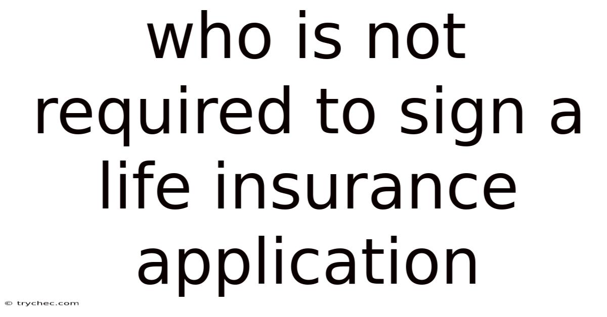 Who Is Not Required To Sign A Life Insurance Application