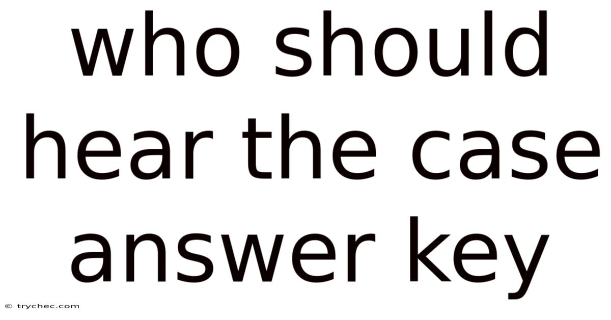 Who Should Hear The Case Answer Key