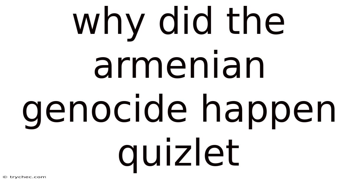 Why Did The Armenian Genocide Happen Quizlet