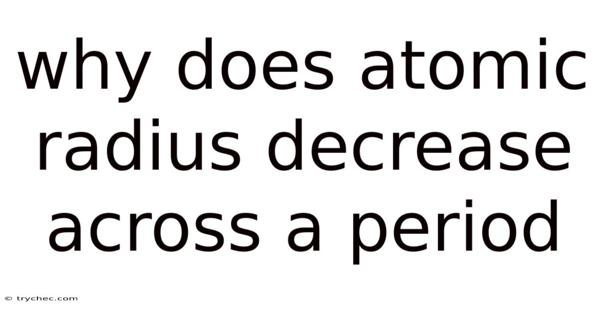 Why Does Atomic Radius Decrease Across A Period