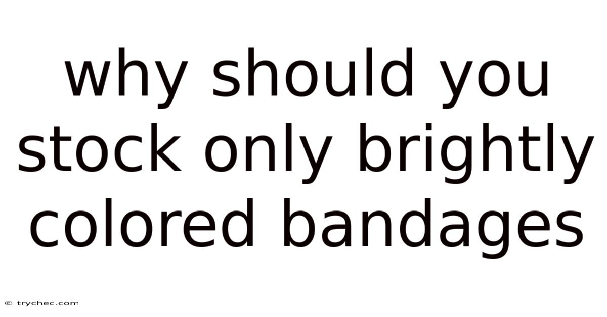 Why Should You Stock Only Brightly Colored Bandages