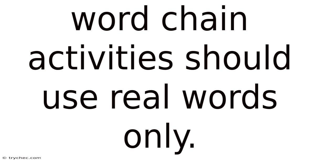 Word Chain Activities Should Use Real Words Only.