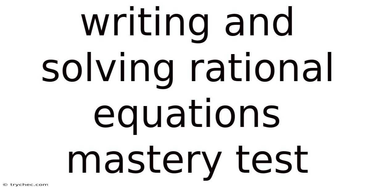 Writing And Solving Rational Equations Mastery Test