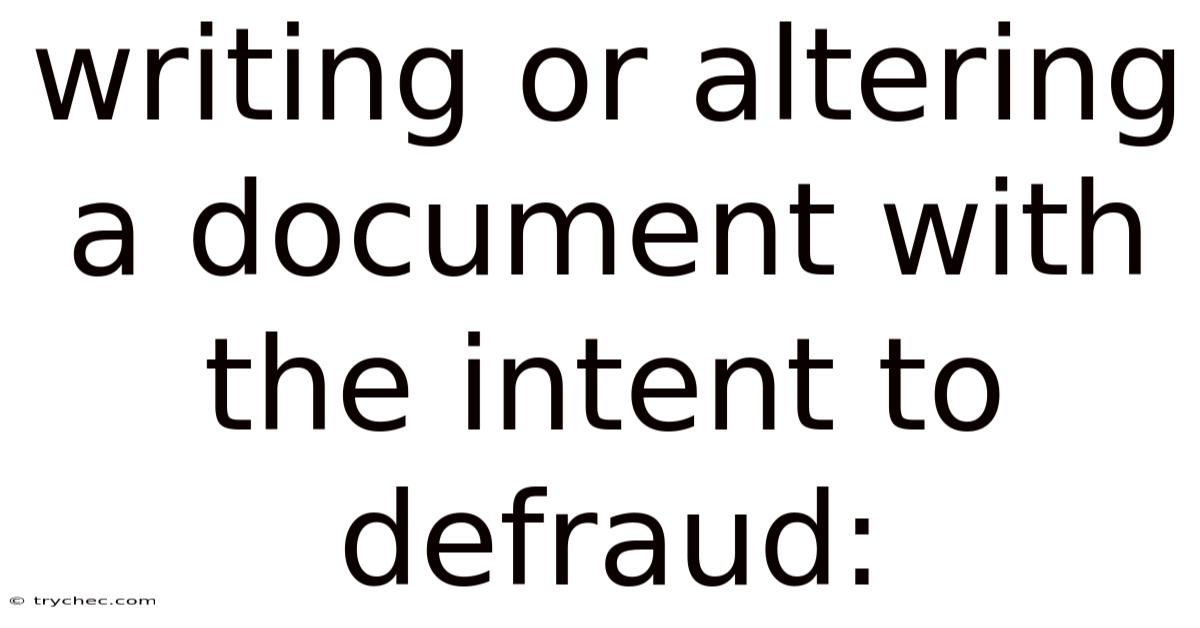 Writing Or Altering A Document With The Intent To Defraud: