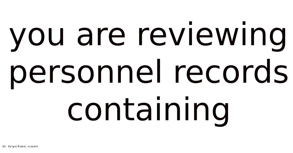 You Are Reviewing Personnel Records Containing
