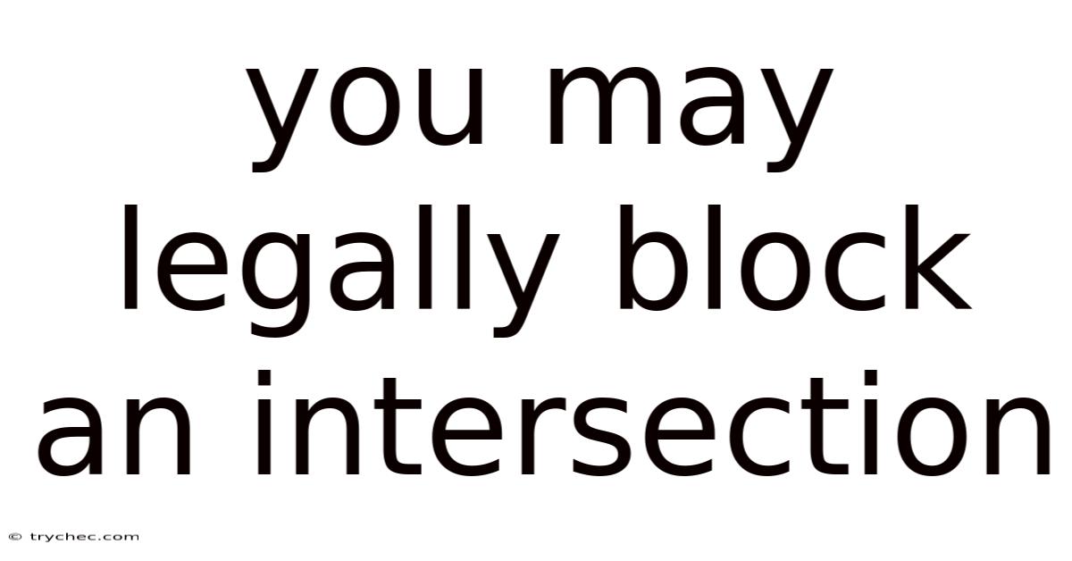 You May Legally Block An Intersection