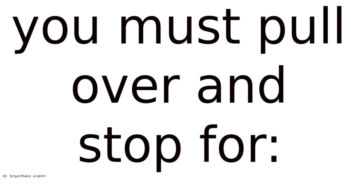 You Must Pull Over And Stop For: