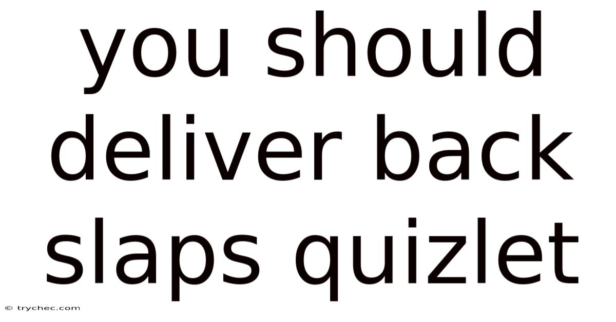 You Should Deliver Back Slaps Quizlet