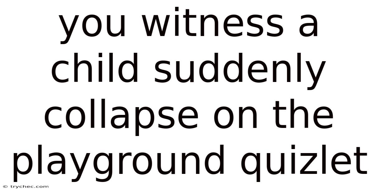 You Witness A Child Suddenly Collapse On The Playground Quizlet