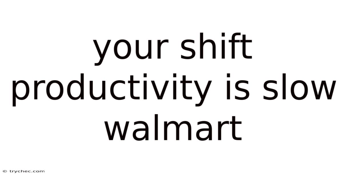 Your Shift Productivity Is Slow Walmart