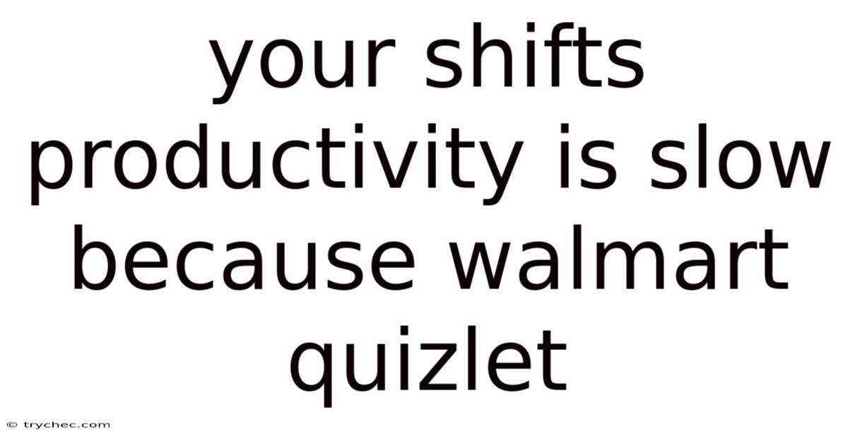 Your Shifts Productivity Is Slow Because Walmart Quizlet